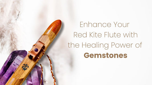 Enhance Your Red Kite Flute with the Healing Power of Gemstones