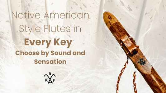 Native American Style Flutes in Every Key: Choose by Sound and Sensation